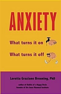 Anxiety: What Turns It On. What Turns It Off. (Paperback)