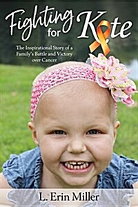Fighting for Kate: The Inspirational Story of a Familys Battle and Victory Over Cancer (Paperback)
