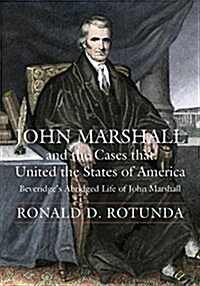 John Marshall and the Cases That United the States of America: John Marshall and the Cases That United the States of America (Beveridges Abridged Lif (Hardcover)
