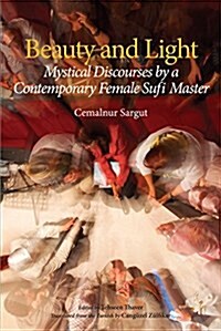 Beauty and Light: Mystical Discourses by a Contemporary Female Sufi Master (Paperback)