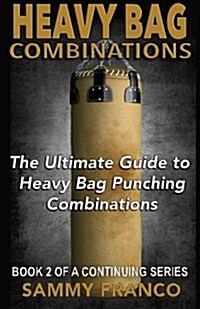 Heavy Bag Combinations: The Ultimate Guide to Heavy Bag Punching Combinations (Paperback)