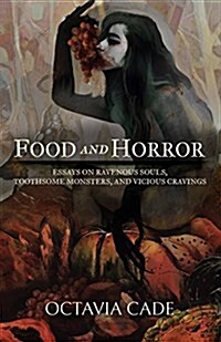 Food and Horror: Essays on Ravenous Souls, Toothsome Monsters, and Vicious Cravings (Paperback)