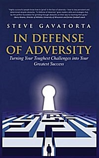In Defense of Adversity: Turning Your Toughest Challenges Into Your Greatest Success (Hardcover)