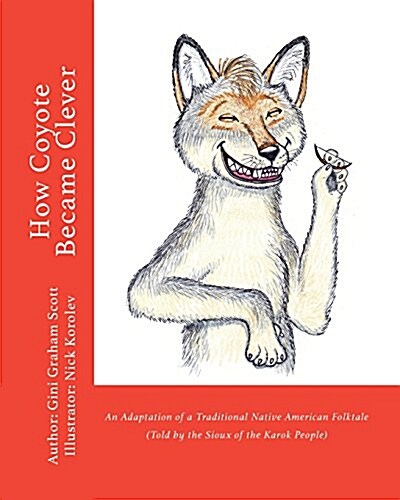 How Coyote Became Clever: An Adaptation of a Traditional Native American Folktale (Told by the Karok People) (Paperback)