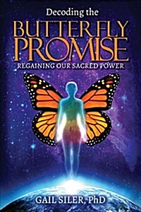 Decoding the Butterfly Promise: Regaining Our Sacred Power (Paperback)