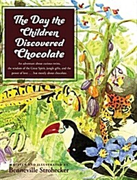 The Day the Children Discovered Chocolate: An Adventure about Curious Twins, the Wisdom of the Great Spirit, Jungle Gifts, and the Power of Love . . . (Hardcover)