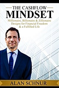 The Cashflow Mindset: Millionaire, Billionaire, & Zillionaire Designs for Financial Freedom & a Fulfilled Life (Paperback)