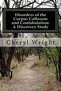 Disorders of the Corpus Callosum and Confabulation: A Discovery Study (Paperback)