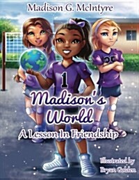 Madisons World: A Lesson in Friendship (Paperback)