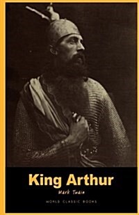 King Arthur: : A Connecticut Yankee in King Arthurs Court by Mark Twain Books ( World Classic Books Mark Twain Novels ) (Paperback)