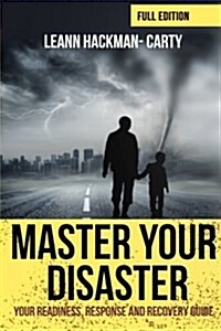 Master Your Disaster: Your Readiness, Response and Recovery Prep Guide (Paperback)