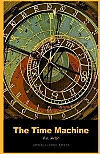 The Time Machine: : The Time Machine by H.G. Wells Books ( World Classic Books the Time Machine Book ) (Paperback)
