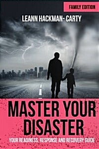 Master Your Disaster: Your Readiness, Response and Recovery Prep Guide (Paperback)