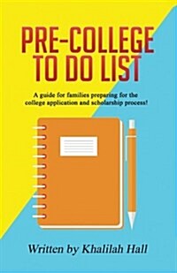 Pre-College to Do List: A Guide for Families Preparing for the College Application and Scholarship Process! (Paperback)