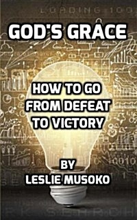 Gods Grace: How to Go from Defeat to Victory (Paperback)