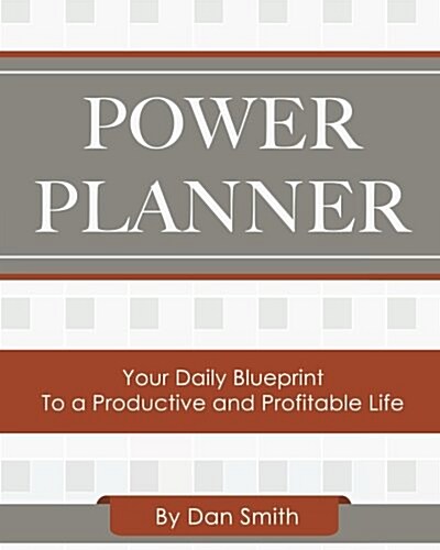 Power Planner: Your Daily Blueprint to a Productive and Profitable Life (Paperback)