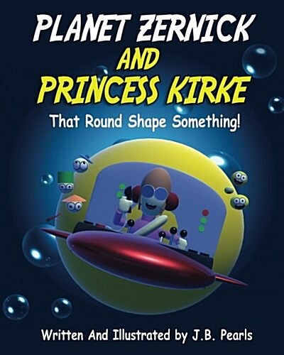 Planet Zernick and Princess Kirke: That Round-Shape Something (Paperback)