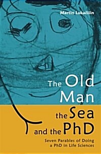 The Old Man, the Sea and the PhD: Seven Parables of Doing a PhD in Life Sciences (Paperback)