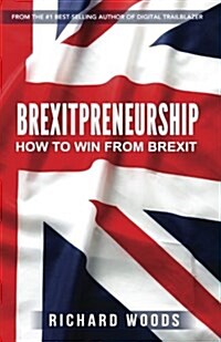 Brexitpreneurship: How to Win from Brexit (Paperback)