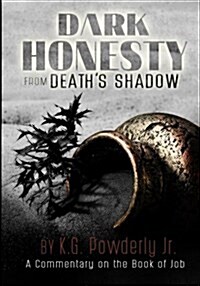 Dark Honesty from Deaths Shadow: A Commentary on the Book of Job (Paperback)