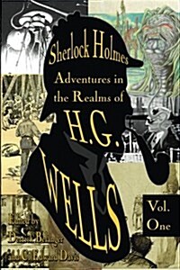 Sherlock Holmes: Adventures in the Realms of H.G. Wells Volume 1 (Paperback)