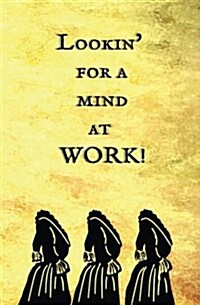 Lookin for a Mind at Work!: Blank Journal and Musical Theater Gift (Paperback)