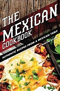 The Mexican Cookbook: Authentic Recipes from a Mexican Table (Paperback)