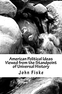 American Political Ideas Viewed from the Standpoint of Universal History (Paperback)