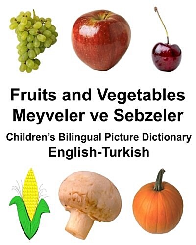 English-Turkish Fruits and Vegetables/Meyveler Ve Sebzeler Childrens Bilingual Picture Dictionary (Paperback)