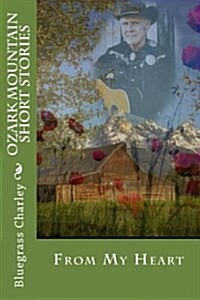 Ozark Mountain Short Stories: From My Heart (Paperback)