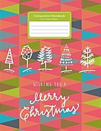 Composition Notebook: Wishing You Merry Christmas College Ruled Journal Lined Paper Notebook Student School Size 8.5 X 11 Inches 120 Pages (Paperback)