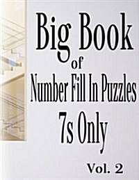 Big Book of Number Fill in Puzzles 7s Only Vol. 2 (Paperback)