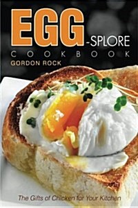 Egg-Splore Cookbook: The Gifts of Chicken for Your Kitchen (Paperback)