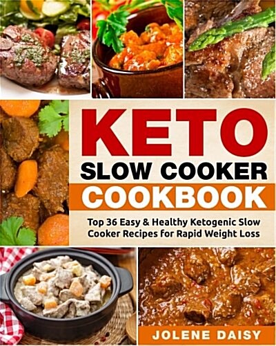 Keto Slow Cooker Cookbook: Top 36 Easy & Healthy Ketogenic Slow Cooker Recipes for Rapid Weight Loss (Paperback)