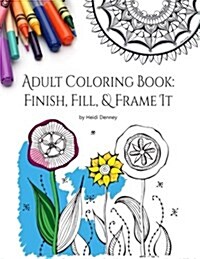 Adult Coloring Book: Finish, Fill, & Frame It (Paperback)