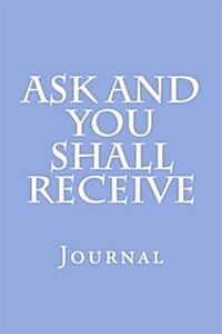 Ask and You Shall Receive: Journal (Paperback)
