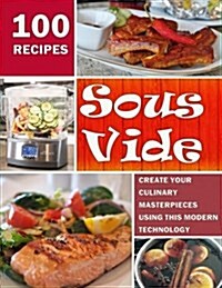 Sous Vide: Create Your Culinary Masterpieces Using This Modern Technology (Paperback)