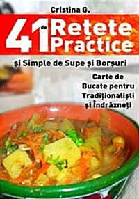 41 de Retete Practice Si Simple de Supe Si Borsuri: Carte de Bucate Pentru Incepatori in Bucatarie (Paperback)