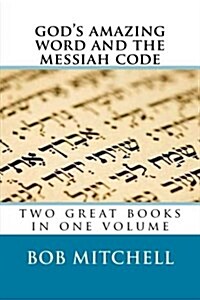 Gods Amazing Word and the Messiah Code: Two Great Books in One Volume (Paperback)