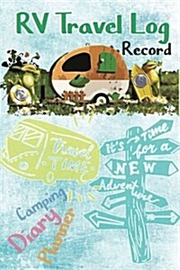 RV Travel Log Record Camping Diary Planner: 120 Day RV Travel Journal & Camping Diary RV Travel Log: Record All the Details of Your Next Trip (Paperback)