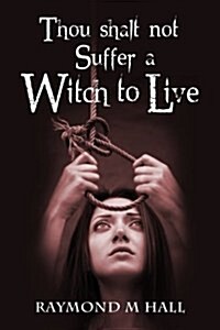 Thou Shalt Not Suffer a Witch to Live (Paperback)