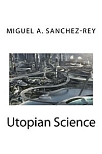 Utopian Science (Paperback)