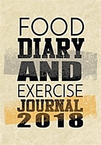 Food Diary and Exercise Journal 2018: Weight Loss Diary (Paperback)