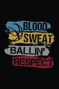 Blood Sweat Ballin Respect: Basketball Notebook Journal Gift (Paperback)