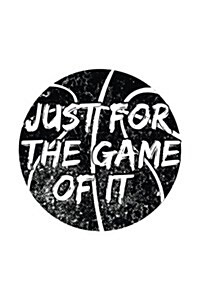 Just for the Game of It: Basketball Journal (Paperback)