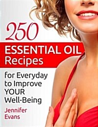 250 Essential Oil Recipes for Everyday to Improve Your Well-Being (Paperback)