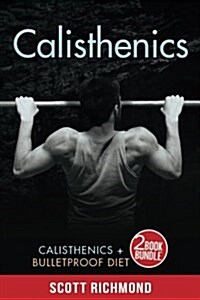 Calisthenics: Calisthenics and Bulletproof Diet (Paperback)