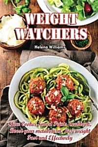 Weight Watchers: Slow Cooker Smart Points Cookbook. Boost Your Metabolism, Lose Weight Fast and Effectively! (Paperback)