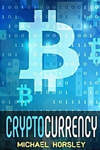 Cryptocurrency: The Complete Basics Guide for Beginners. Bitcoin, Ethereum, Litecoin and Altcoins, Trading and Investing, Mining, Secu (Paperback)