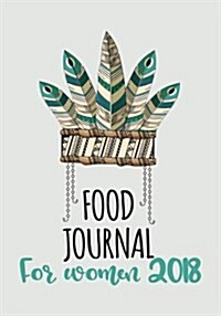 Food Journal for Women 2018: Diet & Fitness Tracker (Paperback)